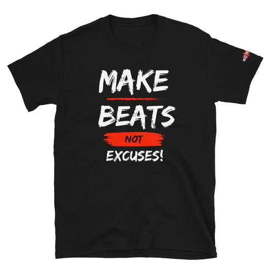 Make Beats Not Excuses! Short-Sleeve Unisex T-Shirt